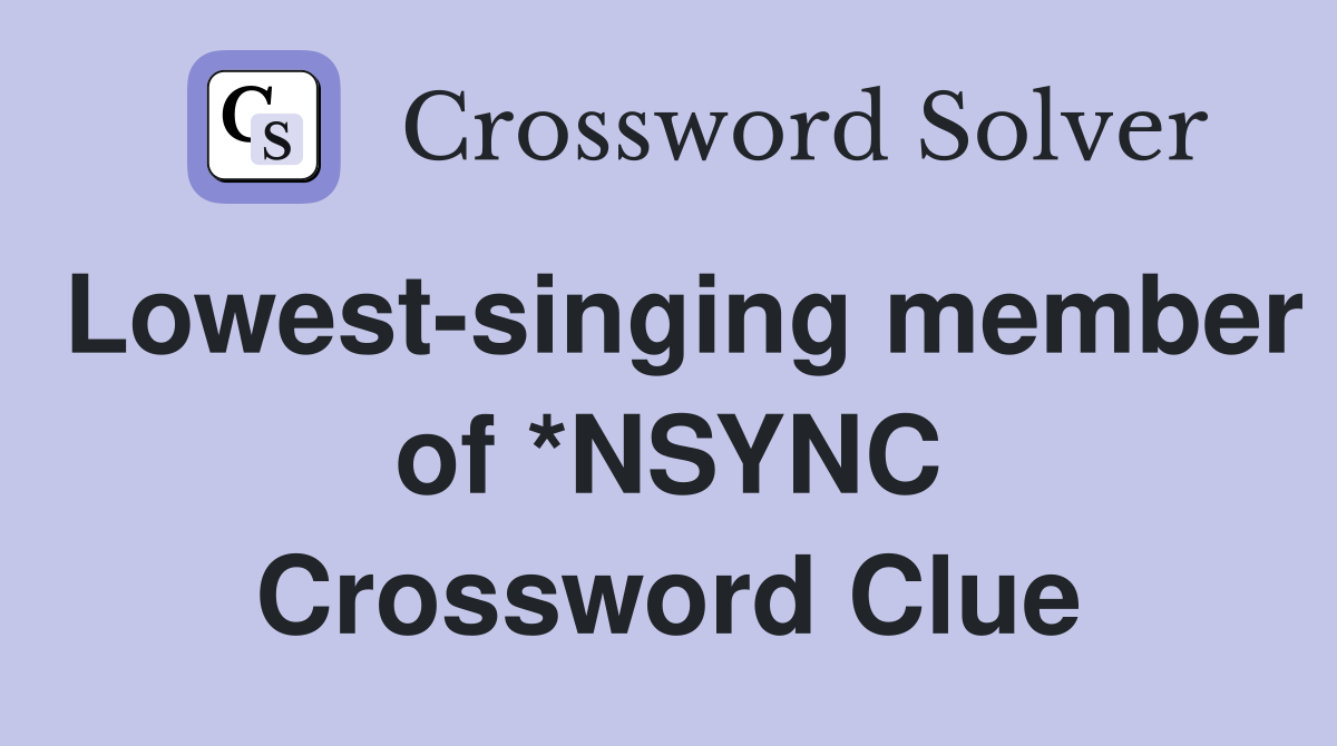 Lowest singing Member Of NSYNC Crossword Clue Answers Crossword Solver
